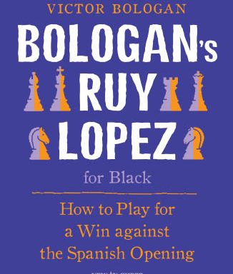 Bologan’s Ruy Lopez for Black: How to Play for a Win Against the Spanish Opening